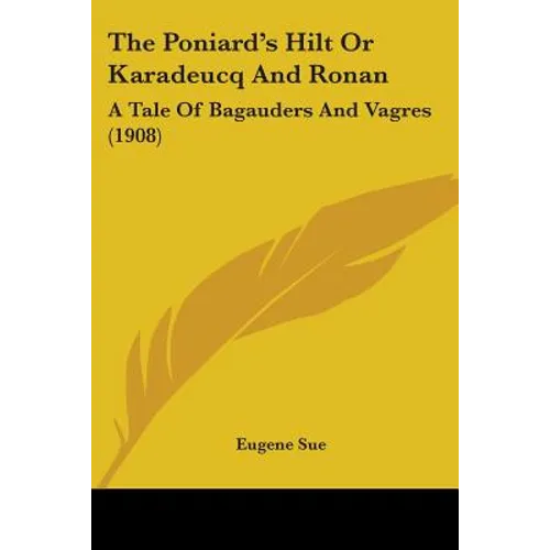 The Poniard's Hilt Or Karadeucq And Ronan: A Tale Of Bagauders And Vagres (1908)