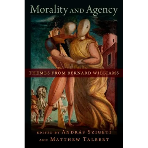 Morality and Agency: Themes from Bernard Williams
