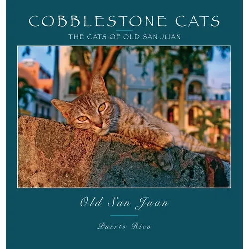Cobblestone Cats - Puerto Rico: The Cats of Old San Juan (2nd ed.)