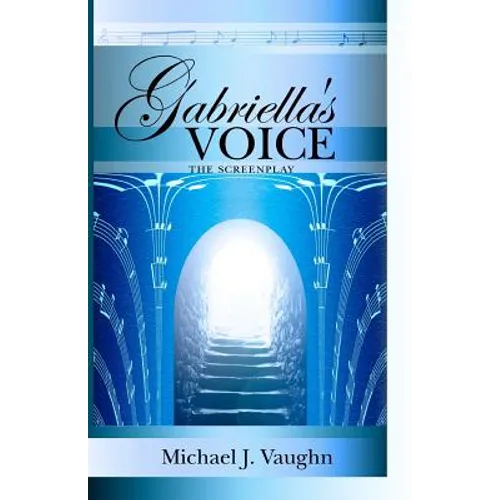 Gabriella's Voice: The Screenplay