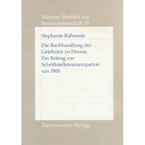 Die Buchhandlung Der Gelehrten Zu Dessau: Ein Beitrag Zur Schriftstelleremanzipation Um 1800