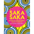 Saka Saka: South of the Sahara - Adventures in African Cooking