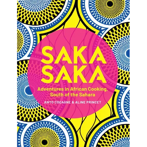 Saka Saka: South of the Sahara - Adventures in African Cooking