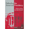 Defending the American Presidency: Clinton and the Lewinsky Scandal