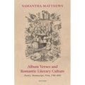 Album Verses and Romantic Literary Culture: Poetry, Manuscript, Print, 1780-1850