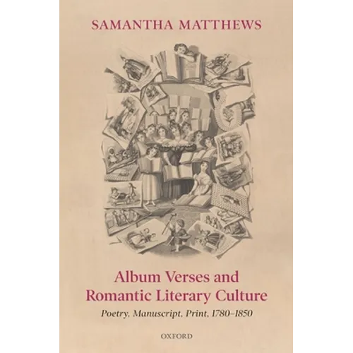 Album Verses and Romantic Literary Culture: Poetry, Manuscript, Print, 1780-1850