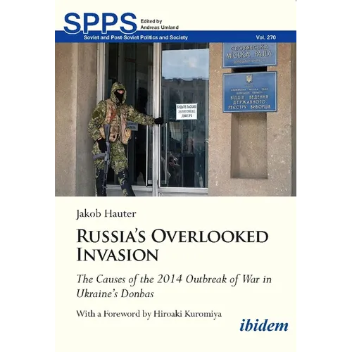 Russia's Overlooked Invasion: The Causes of the 2014 Outbreak of War in Ukraine's Donbas