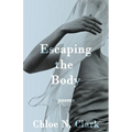 Escaping the Body: Poems