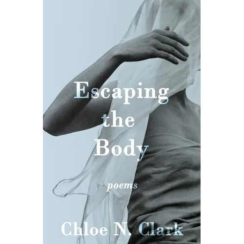 Escaping the Body: Poems