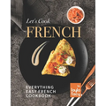 Let's Cook French: Everything Easy French Cookbook