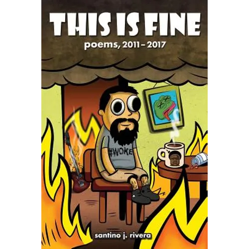 This Is Fine: Poems, 2011 - 2017