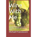 Wine With Me: A compendium of wine one-liners, wisecracks, witticisms and humorous retorts