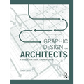 Graphic Design for Architects: A Manual for Visual Communication
