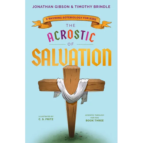 The Acrostic of Salvation: A Rhyming Soteriology for Kids