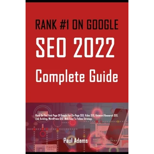 Rank #1 on Google: SEO 2022 Complete Guide: Rank On The First Page Of Google For On-Page SEO, Video SEO, Keyword Research SEO, Link Build