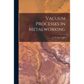 Vacuum Processes in Metalworking