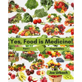 Yes, Food IS Medicine - Part 1: Vegetables: A Guide to Understanding, Growing and Eating Phytonutrient-Rich, Antioxidant-Dense Foods