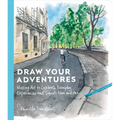 Draw Your Adventures: Making Art to Celebrate Everyday Experiences and Travels Near and Far