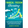Financial Freedom Investing: You Want to Invest but Have No Idea Where to Start? Understand Investment Tools, Avoid the Most Common Mistakes and Reach