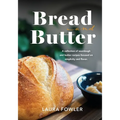 Bread & Butter: A collection of sourdough and butter recipes focused on simplicity and flavor
