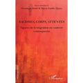 Racismes, corps, attentes: Figures de la migration en contexte contemporain
