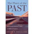 The Place of the Past: Historical Criticism's Role in Biblical Studies