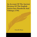 An Account Of The Ancient Division Of The English Nation Into Hundreds And Tithings (1784)