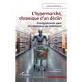 L'hypermarché, chronique d'un déclin: Enseignements pour un renouveau du commerce