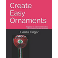 Create Easy Ornaments: Beginners to Advanced Beaders FREE EXTRA BONUS included