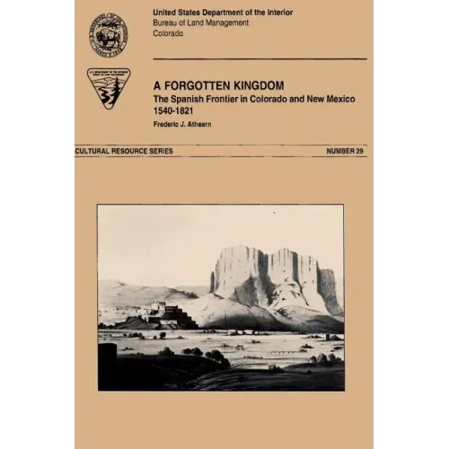 A Forgotten Kingdom The Spanish Froniter in Colorado and New Mexico 1540-1821