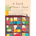 A Stash of One's Own: Knitters on Loving, Living With, and Letting Go of Yarn