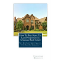 How to Buy State Tax Lien Properties in Arkansas Real Estate: Get Tax Lien Certificates, Tax Lien and Deed Homes for Sale in Arkansas