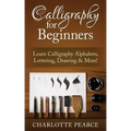 Calligraphy For Beginners: Learn Calligraphy Alphabets, Lettering, Drawing & More!