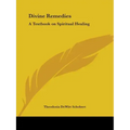Divine Remedies: A Textbook on Spiritual Healing