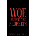 Woe Be Unto the Prophets!