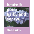 beatnik poet, haiku and senryu