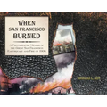 When San Francisco Burned: A Photographic Memoir of the Great San Francisco Earthquake and Fire of 1927