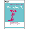 Managing Up (HBR 20-Minute Manager Series)