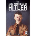The Evil Madness of Hitler: The Damning Psychiatric Profile
