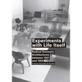 Experiments with Life Itself: Radical Domestic Architectures Between 1937 and 1959