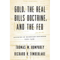 Gold, the Real Bills Doctrine, and the Fed: Sources of Monetary Disorder, 1922-1938