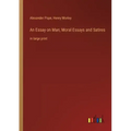 An Essay on Man; Moral Essays and Satires: in large print