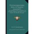 Psychoquackery, Why It Enjoys Immunity: The Problems Met In Seeking To Control Mental Quackery And A Survey Of Mental Hygiene