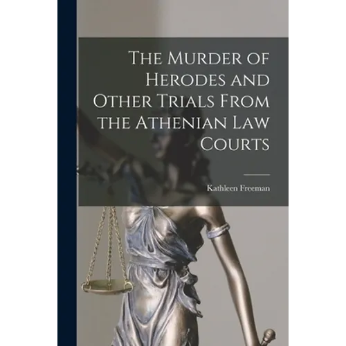 The Murder of Herodes and Other Trials From the Athenian Law Courts