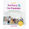 Lil' Luna's So Easy & So Yummy: The Ultimate Resource for Feeding Your Friends and Family