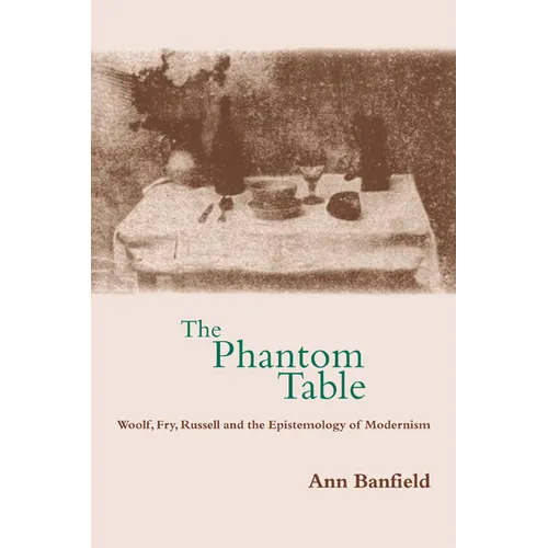 The Phantom Table: Woolf, Fry, Russell and the Epistemology of Modernism