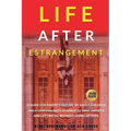 Life After Estrangement: A Guide for Parents Cut Off by Adult Children and A Compassionate Roadmap to Grief, Growth, and Letting Go Without Giving Up