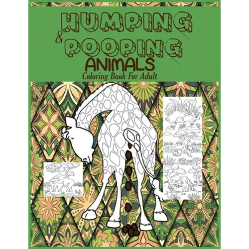 Humping and Pooping Animals: A Coloring Book for Adults with 30 funny and hilarious pages of Animals gone Wild and Pooping for your Relaxation, Stress