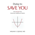 Dying to Save You: And Rebuild Our American Healthcare System