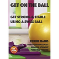 Get on the Ball: Get Strong & Stable Using a Swiss ball